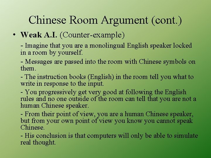 Chinese Room Argument (cont. ) • Weak A. I. (Counter-example) - Imagine that you