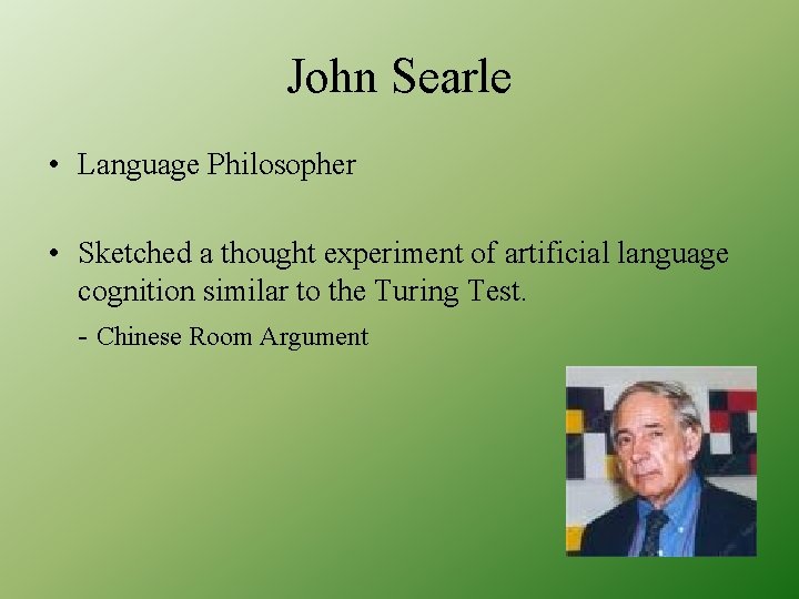 John Searle • Language Philosopher • Sketched a thought experiment of artificial language cognition