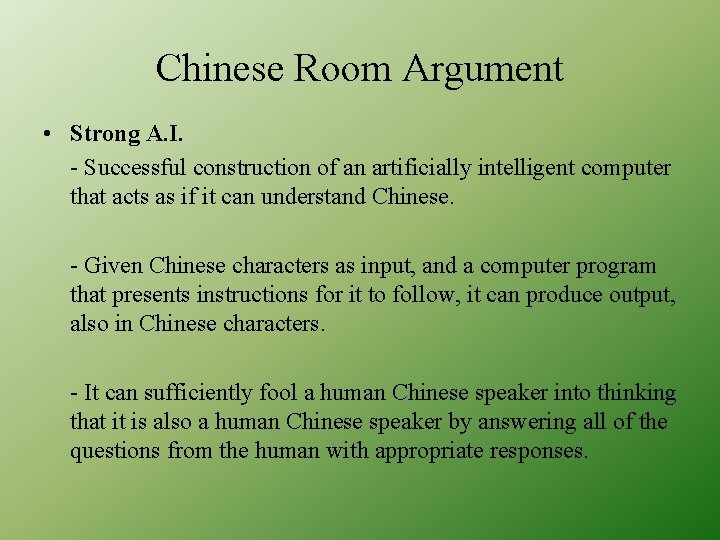 Chinese Room Argument • Strong A. I. - Successful construction of an artificially intelligent