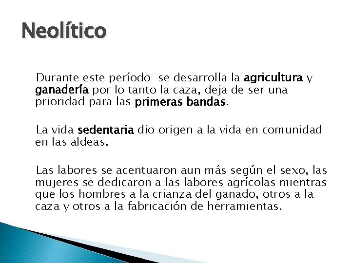 Neolítico Durante este período se desarrolla la agricultura y ganadería por lo tanto la