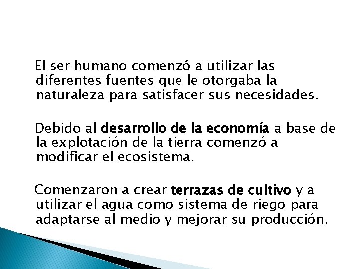 El ser humano comenzó a utilizar las diferentes fuentes que le otorgaba la naturaleza