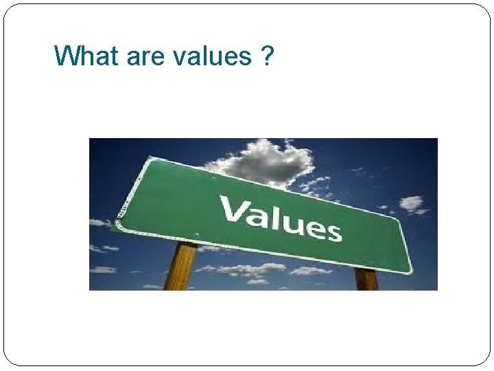 What are values ? 