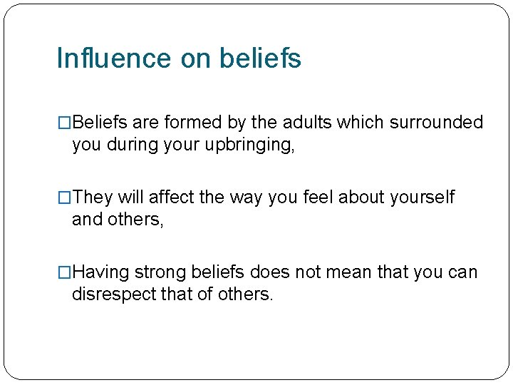 Influence on beliefs �Beliefs are formed by the adults which surrounded you during your