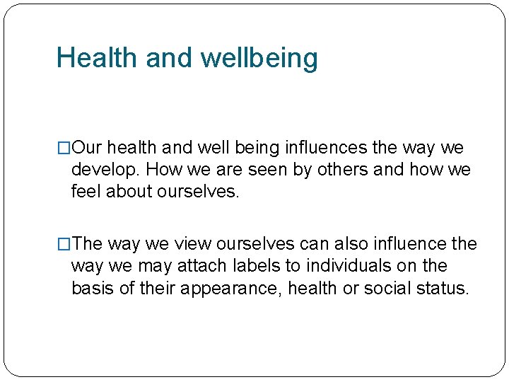 Health and wellbeing �Our health and well being influences the way we develop. How