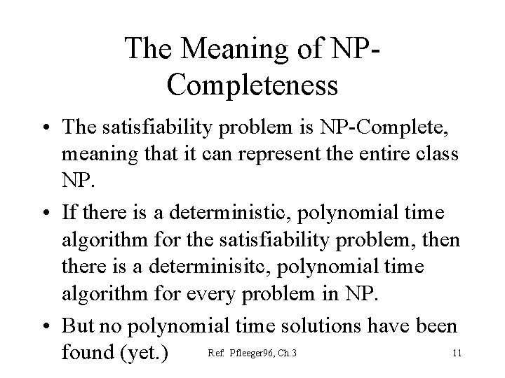 The Meaning of NPCompleteness • The satisfiability problem is NP-Complete, meaning that it can
