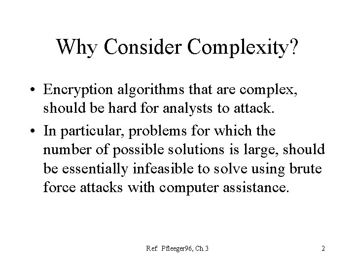 Why Consider Complexity? • Encryption algorithms that are complex, should be hard for analysts