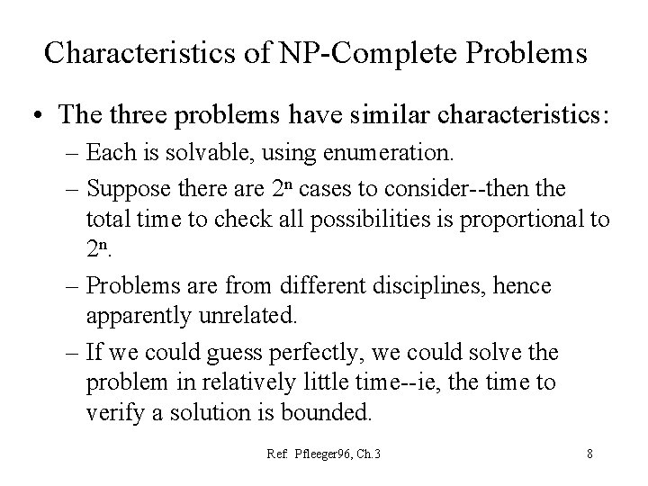 Characteristics of NP-Complete Problems • The three problems have similar characteristics: – Each is