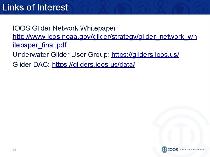 Links of Interest IOOS Glider Network Whitepaper: http: //www. ioos. noaa. gov/glider/strategy/glider_network_wh itepaper_final. pdf