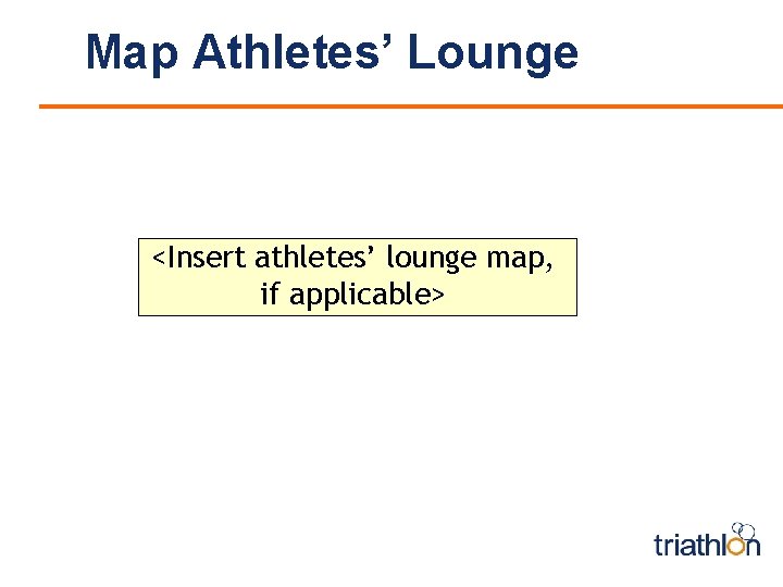 Map Athletes’ Lounge <Insert athletes’ lounge map, if applicable> 