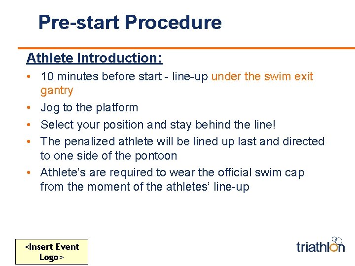 Pre-start Procedure Athlete Introduction: • 10 minutes before start - line-up under the swim