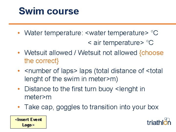 Swim course • Water temperature: <water temperature> °C < air temperature> °C • Wetsuit