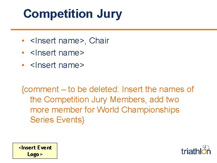 Competition Jury • <Insert name>, Chair • <Insert name> {comment – to be deleted: