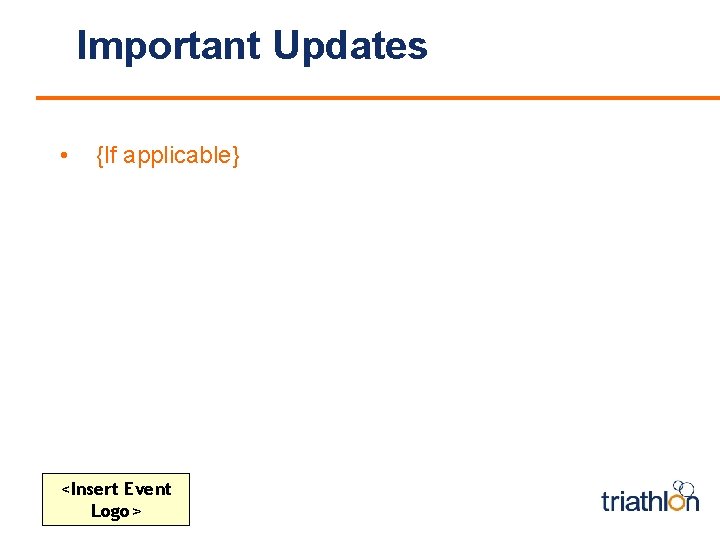Important Updates • {If applicable} <Insert Event Logo> 
