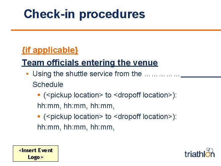 Check-in procedures {if applicable} Team officials entering the venue • Using the shuttle service