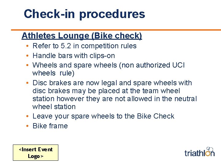 Check-in procedures Athletes Lounge (Bike check) • Refer to 5. 2 in competition rules