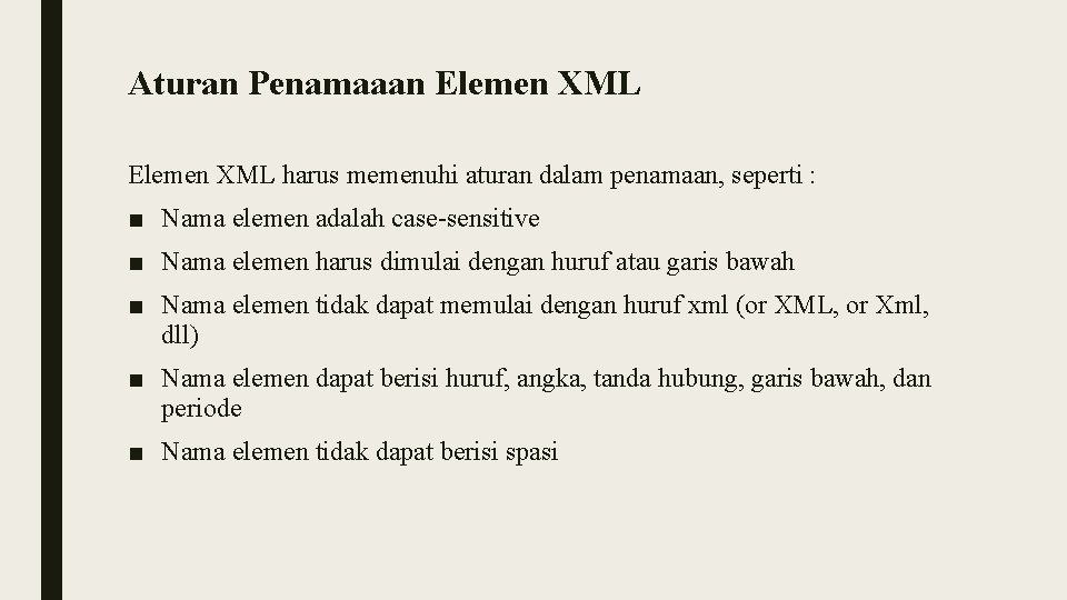 Aturan Penamaaan Elemen XML harus memenuhi aturan dalam penamaan, seperti : ■ Nama elemen