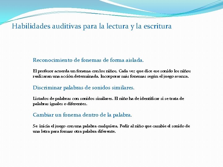 Habilidades auditivas para la lectura y la escritura Reconocimiento de fonemas de forma aislada.