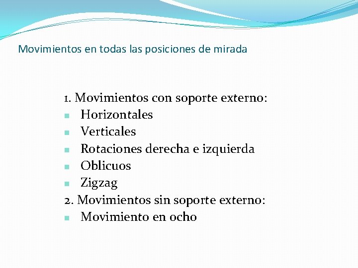 Movimientos en todas las posiciones de mirada 1. Movimientos con soporte externo: n Horizontales