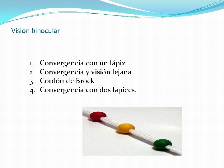 Visión binocular 1. 2. 3. 4. Convergencia con un lápiz. Convergencia y visión lejana.