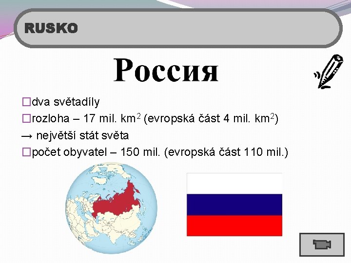 RUSKO �dva světadíly �rozloha – 17 mil. km 2 (evropská část 4 mil. km