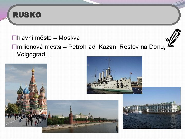 RUSKO �hlavní město – Moskva �milionová města – Petrohrad, Kazaň, Rostov na Donu, Volgograd,