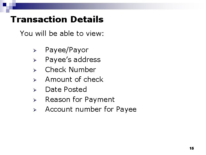 Transaction Details You will be able to view: Ø Ø Ø Ø Payee/Payor Payee’s