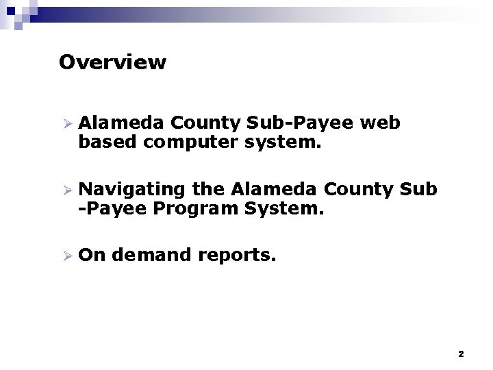 Overview Ø Alameda County Sub-Payee web based computer system. Ø Navigating the Alameda County