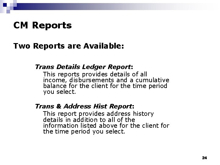 CM Reports Two Reports are Available: Trans Details Ledger Report: This reports provides details