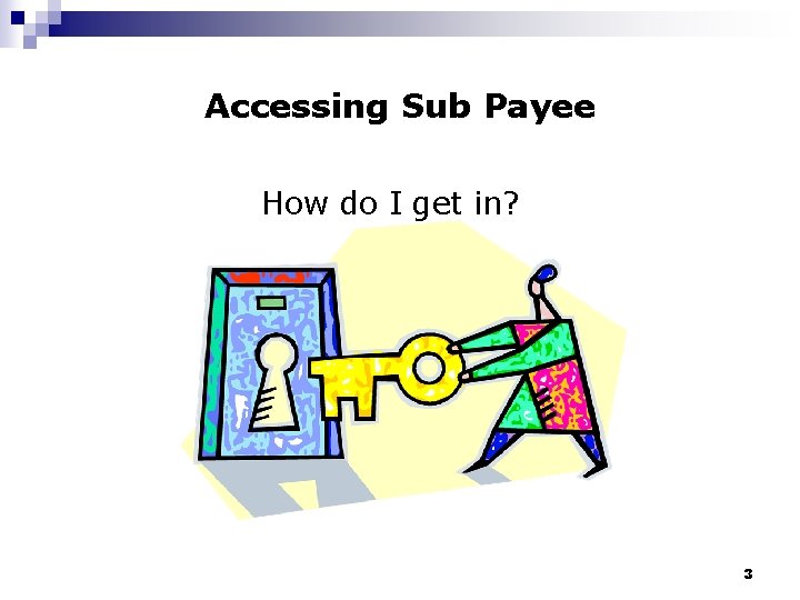 Accessing Sub Payee How do I get in? 3 