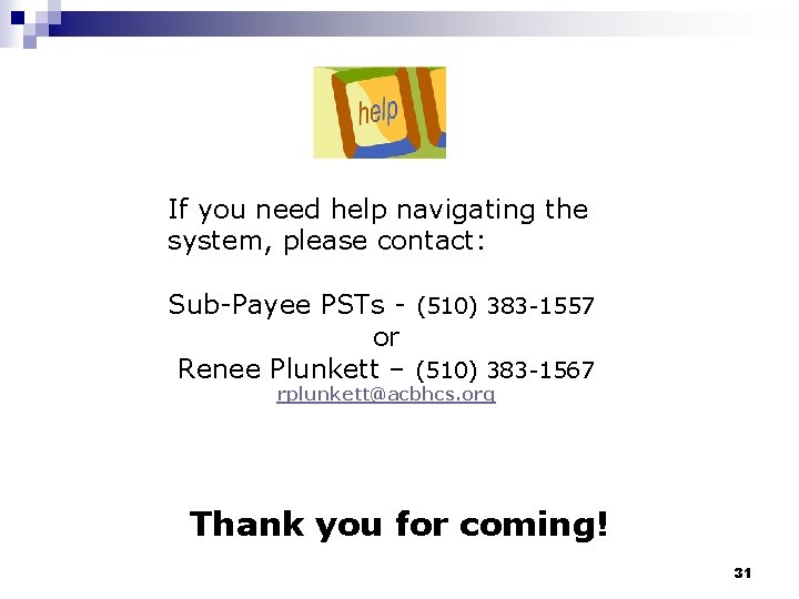 If you need help navigating the system, please contact: Sub-Payee PSTs - (510) 383