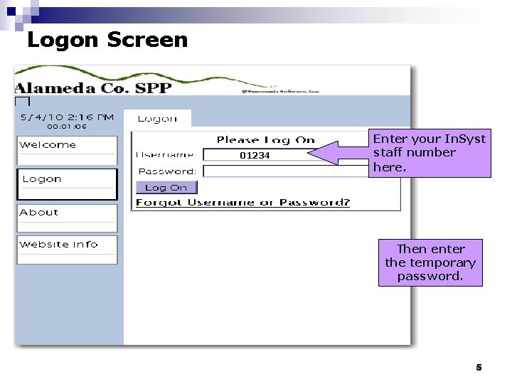 Logon Screen 01234 Enter your In. Syst staff number here. Then enter the temporary