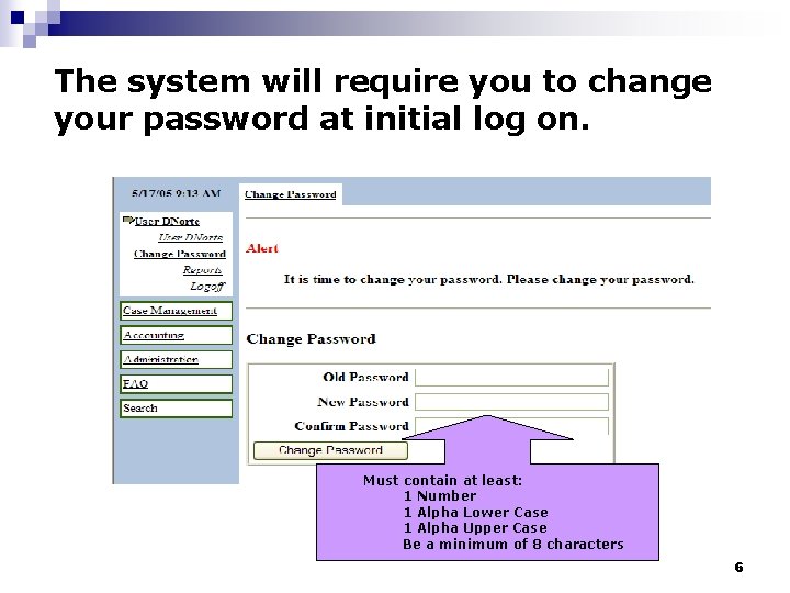 The system will require you to change your password at initial log on. Must