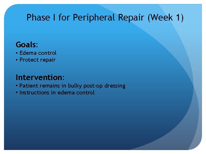 Phase I for Peripheral Repair (Week 1) Goals: • Edema control • Protect repair