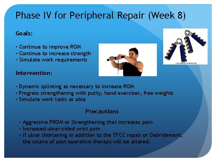 Phase IV for Peripheral Repair (Week 8) Goals: • Continue to improve ROM •