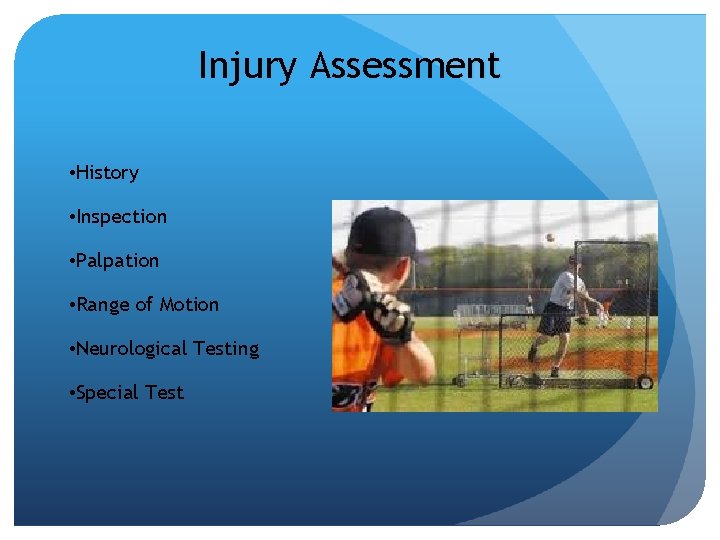 Injury Assessment • History • Inspection • Palpation • Range of Motion • Neurological