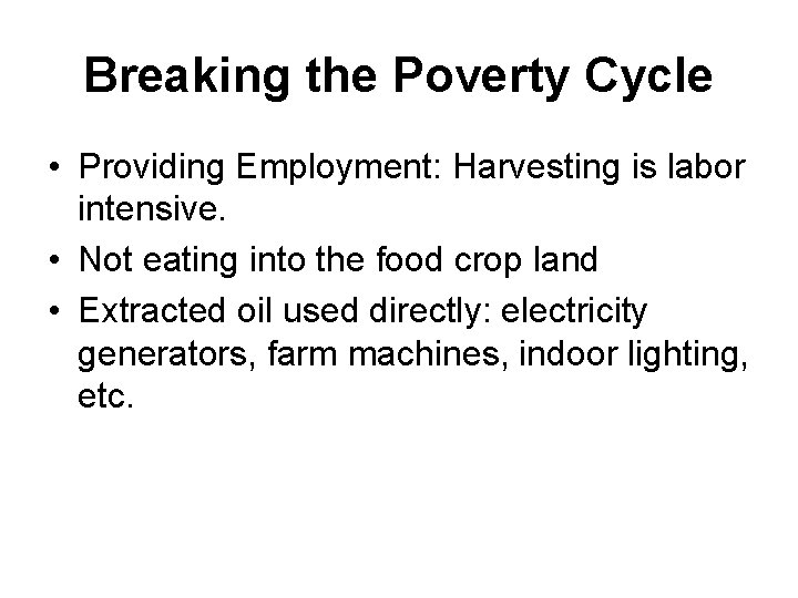 Breaking the Poverty Cycle • Providing Employment: Harvesting is labor intensive. • Not eating