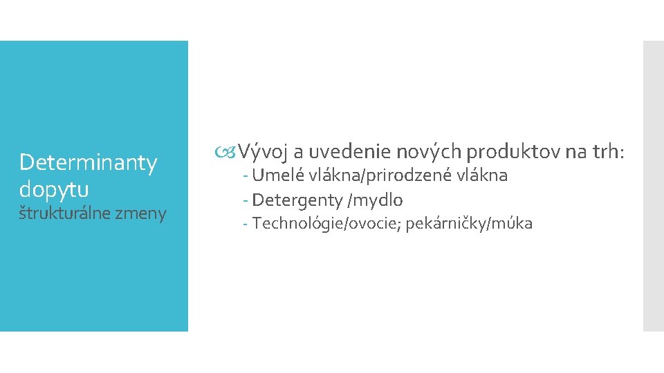 Determinanty dopytu štrukturálne zmeny Vývoj a uvedenie nových produktov na trh: - Umelé vlákna/prirodzené