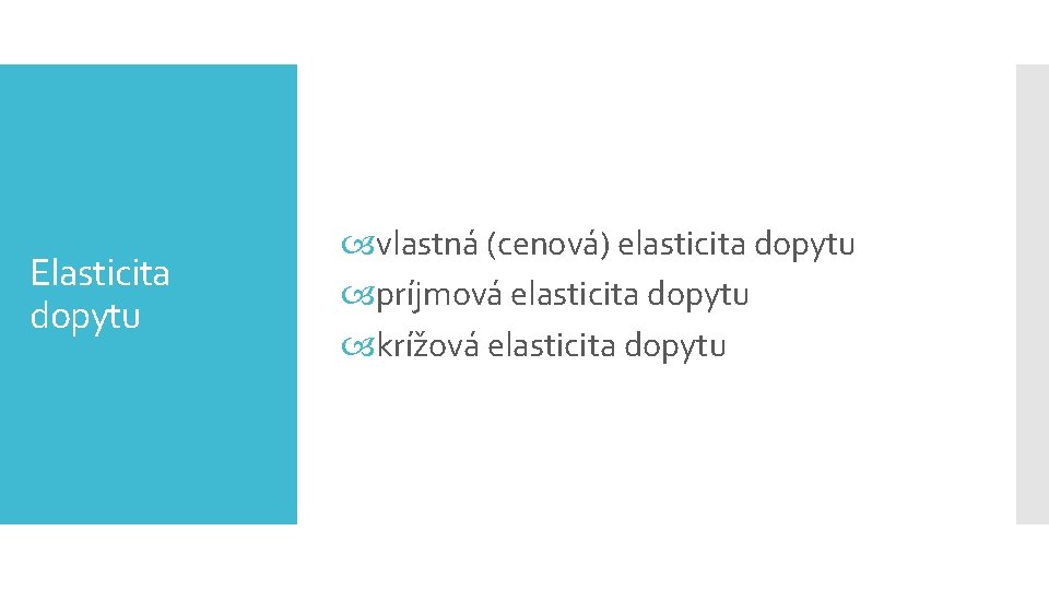 Elasticita dopytu vlastná (cenová) elasticita dopytu príjmová elasticita dopytu krížová elasticita dopytu 