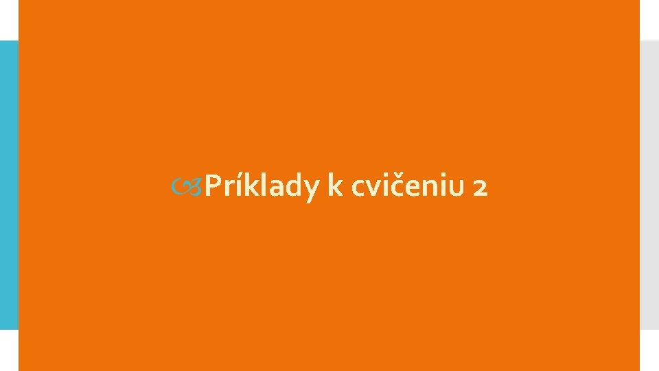  Príklady k cvičeniu 2 