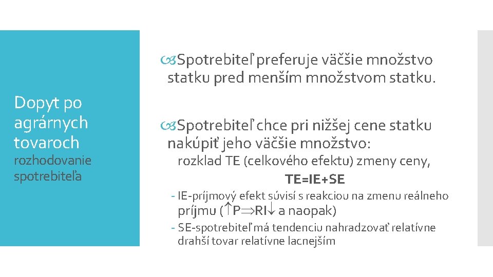  Spotrebiteľ preferuje väčšie množstvo statku pred menším množstvom statku. Dopyt po agrárnych tovaroch