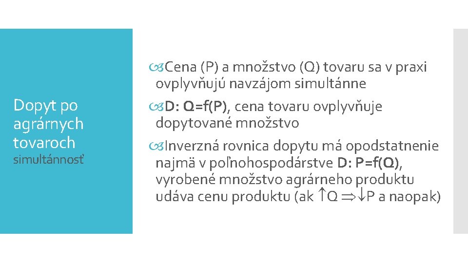 Dopyt po agrárnych tovaroch simultánnosť Cena (P) a množstvo (Q) tovaru sa v praxi