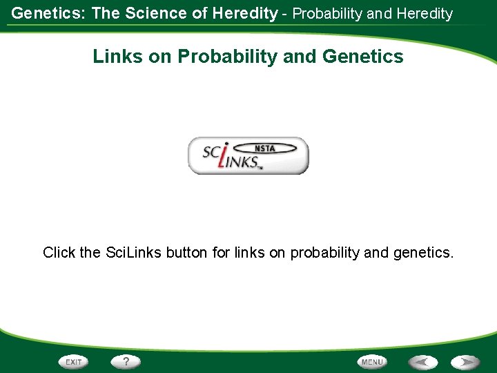 Genetics: The Science of Heredity - Probability and Heredity Links on Probability and Genetics