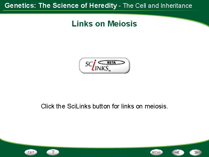 Genetics: The Science of Heredity - The Cell and Inheritance Links on Meiosis Click