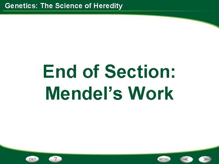 Genetics: The Science of Heredity End of Section: Mendel’s Work 