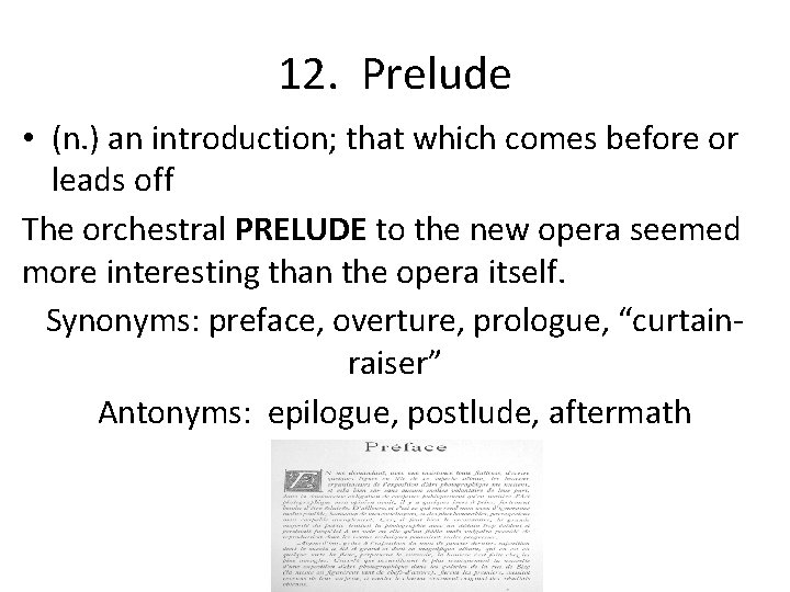 12. Prelude • (n. ) an introduction; that which comes before or leads off