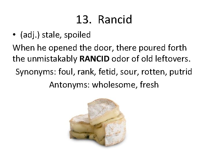 13. Rancid • (adj. ) stale, spoiled When he opened the door, there poured
