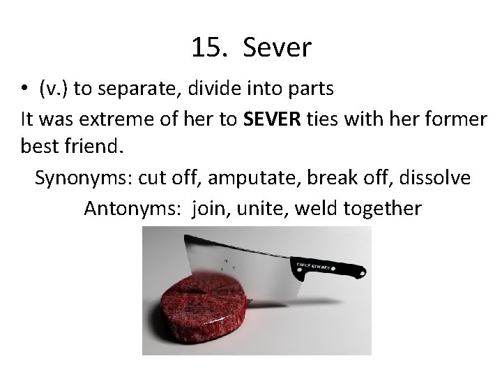 15. Sever • (v. ) to separate, divide into parts It was extreme of
