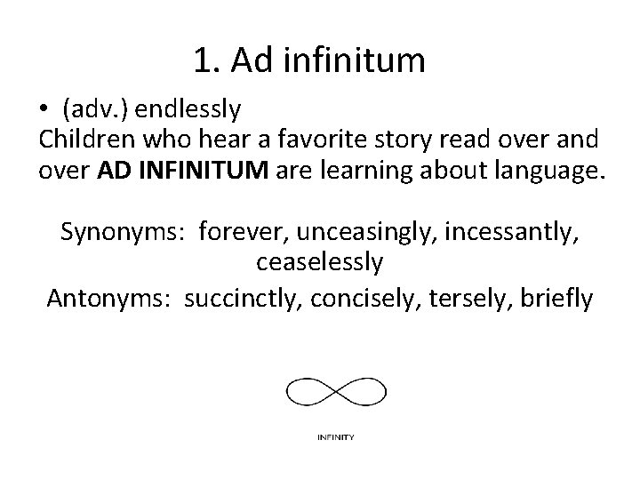 1. Ad infinitum • (adv. ) endlessly Children who hear a favorite story read