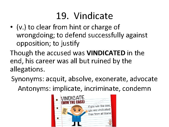 19. Vindicate • (v. ) to clear from hint or charge of wrongdoing; to