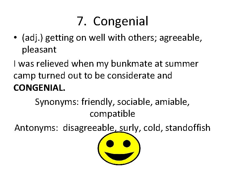 7. Congenial • (adj. ) getting on well with others; agreeable, pleasant I was